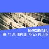 Newsomatic – Automatic News Post Generator Plugin for WordPress