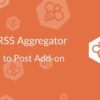 WP RSS Aggregator Feed to Post Addon GPL